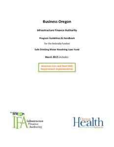 Business Oregon Infrastructure Finance Authority Program Guidelines & Handbook for the federally funded Safe Drinking Water Revolving Loan Fund March 2015 includes: