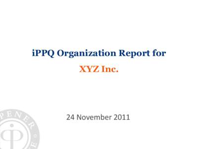 iPPQ Organization Report for  XYZ Inc. 24 November 2011