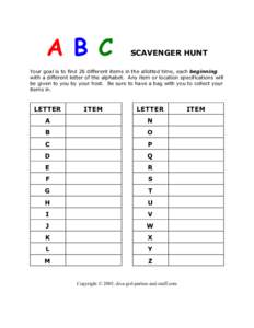 A B C  SCAVENGER HUNT Your goal is to find 26 different items in the allotted time, each beginning with a different letter of the alphabet. Any item or location specifications will