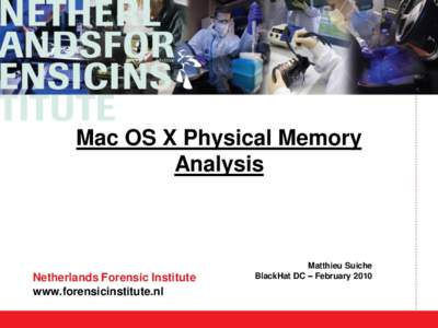 Mac OS X Physical Memory Analysis Netherlands Forensic Institute www.forensicinstitute.nl