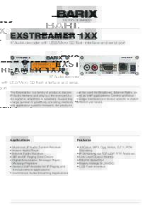 EXSTREAMER 1XX  IP Audio decoder with USB/Micro SD flash interface and serial port The Exstreamer 1xx family of products decode IP Audio streams and play out the recieved Audio signal to amplifiers or speakers. Supportin