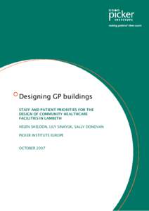 Designing GP buildings STAFF AND PATIENT PRIORITIES FOR THE DESIGN OF COMMUNITY HEALTHCARE FACILITIES IN LAMBETH HELEN SHELDON, LILY SINAYUK, SALLY DONOVAN PICKER INSTITUTE EUROPE