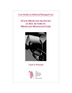 Case Studies in Medicaid Managed-Care  STATE MEDICAID AGENCIES AS KEY ACTORS IN MEDICAID MANAGED-CARE