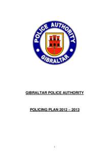 GIBRALTAR POLICE AUTHORITY  POLICING PLAN 2012 – 2013 1