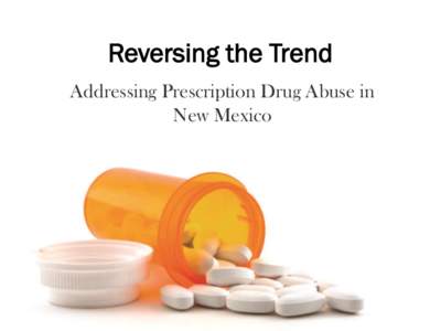 Reversing the Trend Addressing Prescription Drug Abuse in New Mexico “This girl I was hanging out with had a prescription for Percocet. I would take them, and next thing you know