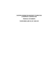 EASTERN WASHINGTON UNIVERSITY FOUNDATION (A NONPROFIT CORPORATION) FINANCIAL STATEMENTS YEARS ENDED JUNE 30, 2011 AND 2010  EASTERN WASHINGTON UNIVERSITY FOUNDATION