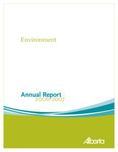 Environment  This Annual Report is printed on chlorine-free paper made from 100 per cent post-consumer fibre. In choosing this paper, Alberta Environment saved 13,425 litres of water, conserved 4 trees and diverted 171 