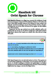 Handbok till Oribi Speak for Chrome Oribi Speak for Chrome är ett tillägg (eng. extension) för webbläsaren Google Chrome och fungerar i Chrome OS (ChromeBook), Windows, OS X (Mac) och Linux. Oribi Speak innehåller t