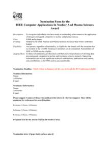 Nomination Form for the IEEE Computer Applications In Nuclear And Plasma Sciences Award Description:  To recognize individuals who have made an outstanding achievement in the application