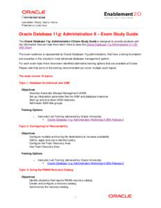 Oracle Database 11g: Administration II – Exam Study Guide The Oracle Database 11g: Administration II Exam Study Guide is designed to provide students with the information that can help them learn more to pass the Oracl