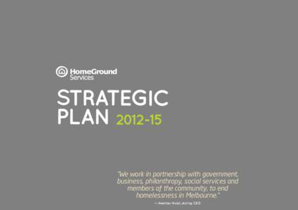 STRATEGIC PLAN[removed] “We work in partnership with government, business, philanthropy, social services and members of the community, to end homelessness in Melbourne.”