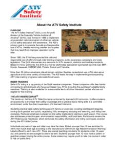 About the ATV Safety Institute PURPOSE The ATV Safety Institute® (ASI), a not-for-profit division of the Specialty Vehicle Institute of America® (SVIA), was formed in 1988 to implement an expanded national program of a