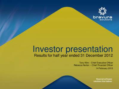 Investor presentation Results for half year ended 31 December 2012 Tony Klim – Chief Executive Officer Rebecca Norton – Chief Financial Officer 14 February 2013
