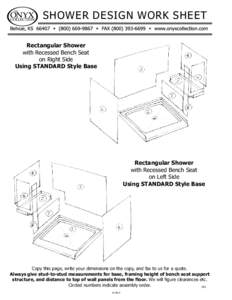 SHOWER DESIGN WORK SHEET Rectangular Shower with Recessed Bench Seat on Right Side Using STANDARD Style Base