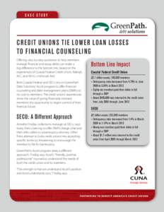CASE STUDY  C R E D IT U N I O N S TI E LO W E R LOAN LO SS E S TO FI NAN C IAL C O U N S E LI N G Offering step-by-step assistance to help members manage finances and repay debts can make a
