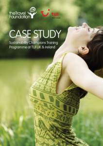 CASE STUDY Sustainability Champions Training Programme at TUI UK & Ireland ABOUT TUI TRAVEL PLC TUI Travel PLC is one of the world’s leading leisure travel groups, with over 220 trusted