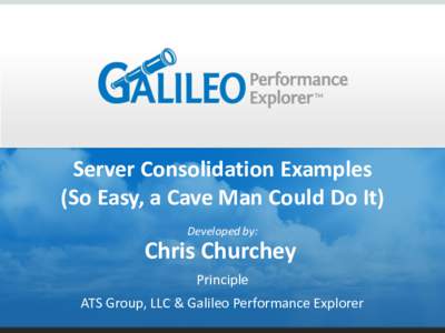 Server Consolidation Examples (So Easy, a Cave Man Could Do It) Developed by: Chris Churchey Principle