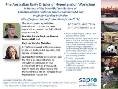 The Australian Early Origins of Hypertension Workshop in Honour of the Scientific Contributions of Emeritus Scientia Professor Eugenie Lumbers FAA and Professor Caroline McMillen http://sapmea.asn.au/conventions/eohw2012