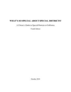 WHAT’S SO SPECIAL ABOUT SPECIAL DISTRICTS? A Citizen’s Guide to Special Districts in California Fourth Edition October 2010