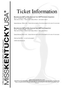 Ticket Information Miss Ke n t u c ky U SA ® a n d Miss Ke n t u c ky T e e n USA ® Pre limin a ry Co mp e t it io n Jan. 11th – Ursuline Arts Center – Louisville, KY Show starts at 7:30 p.m. – Tickets on sale in