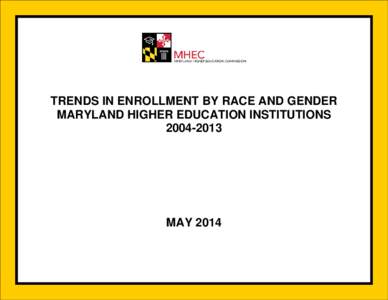 TRENDS IN ENROLLMENT BY RACE AND GENDER MARYLAND HIGHER EDUCATION INSTITUTIONS[removed]MAY 2014