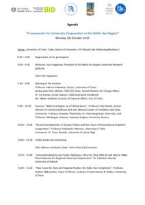 Agenda “Frameworks for University Cooperation in the Baltic Sea Region” Monday 28, October 2013 Venue: University of Turku, Turku School of Economics, OP-Pohjola hall, Rehtorinpellonkatu 3 8:30 – 9:00