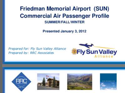 Friedman Memorial Airport (SUN) Commercial Air Passenger Profile SUMMER/FALL/WINTER Presented January 3, 2012