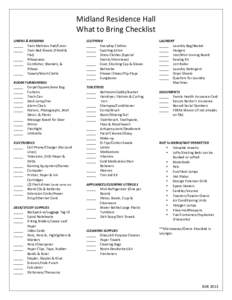 Midland	
  Residence	
  Hall	
  	
   What	
  to	
  Bring	
  Checklist	
   	
   LINENS	
  &	
  BEDDING	
   _____	
   Twin	
  Mattress	
  Pad/Cover	
   _____	
   Twin	
  Bed	
  Sheets	
  (Fitted	
  &	
