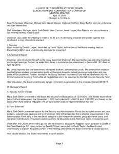 ILLINOIS SELF-INSURERS ADVISORY BOARD ILLINOIS WORKERS’ COMPENSATION COMMISSION MEETING MINUTES April 15, 2013 Chicago, IL 10:30 a.m. Board Attendees: Chairman Michael Latz, Gerald Cooper, Deborah Stafford, David Taylo