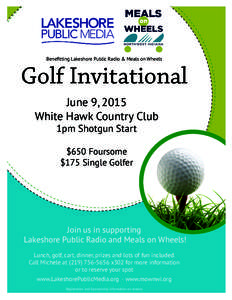 Beneﬁtting Lakeshore Public Radio & Meals on Wheels  Golf Invitational June 9, 2015 White Hawk Country Club 1pm Shotgun Start