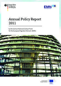Annual Policy Report 2011 by the German National Contact Point for the European Migration Network (EMN)  Co-financed by the