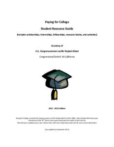 Paying for College Student Resource Guide (Includes scholarships, internships, fellowships, resource books, and websites) Courtesy of U.S. Congresswoman Lucille Roybal-Allard