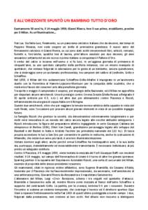 E ALL’ORIZZONTE SPUNTÒ UN BAMBINO TUTTO D’ORO Esattamente 50 anni fa, il 14 maggio 1959, Gianni Rivera, fece il suo primo, strabiliante, provino per il Milan. Fu un’illuminazione…