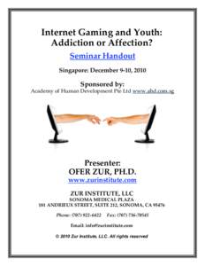Internet Gaming and Youth: Addiction or Affection? Seminar Handout Singapore: December 9-10, 2010  Sponsored by: