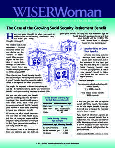 WISERWoman  A FEATURE ARTICLE FROM THE WOMEN’S INSTITUTE FOR A SECURE RETIREMENT The Case of the Growing Social Security Retirement Benefit grow your benefit. Let’s say your full retirement age for