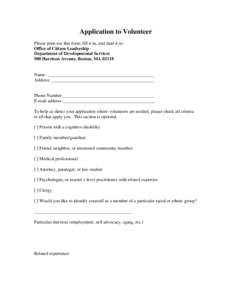 Application to Volunteer Please print out this form, fill it in, and mail it to: Office of Citizen Leadership Department of Developmental Services 500 Harrison Avenue, Boston, MA 02118