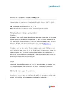 Kallelse till årsstämma i PostNord AB (publ)  Härmed kallas till årsstämma i PostNord AB (publ), (Org nrTid: Torsdagen den 18 april 2013, klPlats: PostNords huvudkontor Arken, Terminalvägen 2