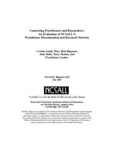 Connecting Practitioners and Researchers: An Evaluation of NCSALL’S Practitioner Dissemination and Research Network Cristine Smith, Mary Beth Bingman, Judy Hofer, Patsy Medina, and