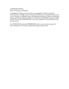 COPYRIGHT NOTICE: Harry G. Frankfurt: On Bullshit is published by Princeton University Press and copyrighted, © 2005, by Princeton University Press. All rights reserved. No part of this book may be reproduced in any for