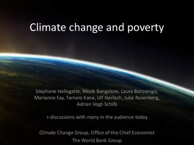 Climate change and poverty  Stephane Hallegatte, Mook Bangalore, Laura Bonzanigo, Marianne Fay, Tamaro Kane, Ulf Narloch, Julie Rozenberg, Adrien Vogt-Schilb + discussions with many in the audience today