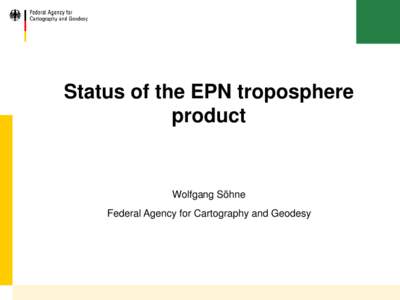 Status of the EPN troposphere product Wolfgang Söhne Federal Agency for Cartography and Geodesy