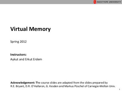 Virtual	
  Memory	
   	
   Spring	
  2012	
   Instructors:	
  	
   Aykut	
  and	
  Erkut	
  Erdem	
  