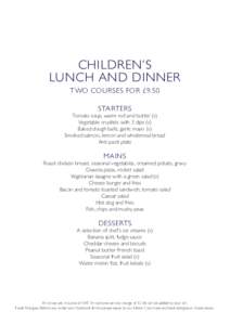 CHILDREN’S LUNCH AND DINNER TWO COURSES FOR £9.50 STARTERS  Tomato soup, warm roll and butter (v)