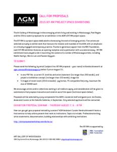 CALL FOR PROPOSALS 2015 XIT-RM PROJECT SPACE EXHIBITIONS The Art Gallery of Mississauga invites emerging artists living and working in Mississauga, Peel Region and the GTA to submit proposals for an exhibition in the AGM