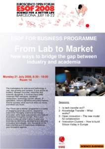 ESOF FOR BUSINESS PROGRAMME  From Lab to Market New ways to bridge the gap between industry and academia Monday 21 July 2008, 8:[removed]:00