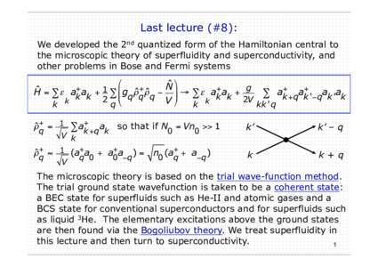 Last lecture (#8): We developed the 2nd quantized form of the Hamiltonian central to the microscopic theory of superfluidity and superconductivity, and other problems in Bose and Fermi systems  ˆ
