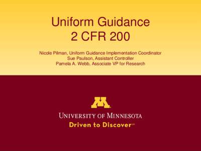 Uniform Guidance 2 CFR 200 Nicole Pilman, Uniform Guidance Implementation Coordinator Sue Paulson, Assistant Controller Pamela A. Webb, Associate VP for Research