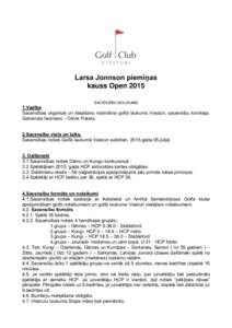 Larsa Jonnson piemiņas kauss Open 2015 SACENSĪBU NOLIKUMS 1.Vadība Sacensības organizē un tiesāšanu nodrošina golfa laukums Viesturi, sacensību komiteja.