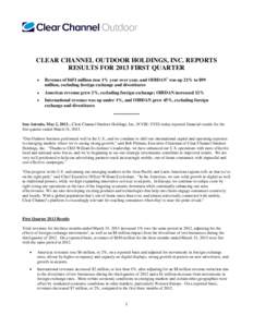 CLEAR CHANNEL OUTDOOR HOLDINGS, INC. REPORTS RESULTS FOR 2013 FIRST QUARTER • Revenue of $651 million rose 1% year over year, and OIBDAN1 was up 21% to $99 million, excluding foreign exchange and divestitures