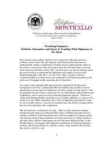 “Diplomacy & Education: Discovering & Teaching Reality” an Arthur Ross Discussion of American Diplomacy June 13, 2011 Workshop Summary: Methods, Alternatives and Issues in Teaching What Diplomacy is